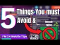 Top 5 Things you Must Avoid Doing in FM 24 Mobile