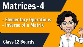 Finding Inverse of a Matrix using Elementary Operations | Class 12 Maths | Boards | Lecture 4