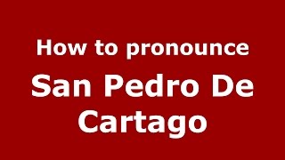 How to pronounce San Pedro De Cartago