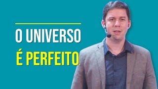 O Universo É Perfeito.