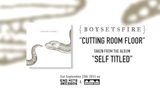 BOYSETSFIRE - Cutting Room Floor (Official)