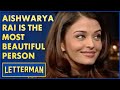 Aishwarya Rai Is The Most Beautiful Person In The World David Letterman