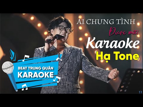 Karaoke Ai chung tình được mãi Trung Quân hạ tone | Trung Quân idol | Beat Hạ Tone (-3)