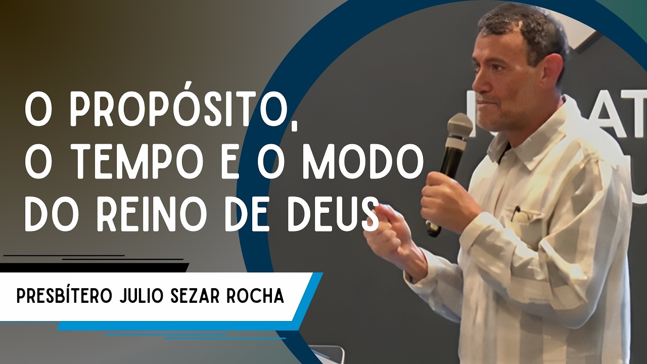 O Propósito, o tempo e o modo do Reino de Deus