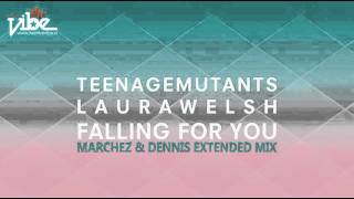 Teenage Mutants & Laura Welsh - Falling For You (Marchez & Dennis Extended Mix) [Feel The Vibe]