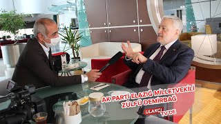Ak Parti Elazığ Milletvekili Zülfü Demirbağ Ulakçı TV'ye Konuştu