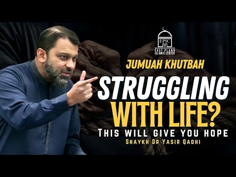 Struggling With Life? This will Give You Hope | Jumuah Khutbah | Shaykh Dr. Yasir Qadhi