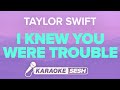 Taylor Swift - I Knew You Were Trouble (Karaoke)