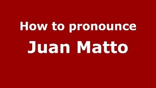 How to pronounce Juan Matto