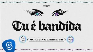 Download Tu É Bandida (part. GB) MC Kevin o Chris