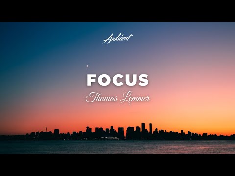 Thomas Lemmer - Focus [chill downtempo ambient]