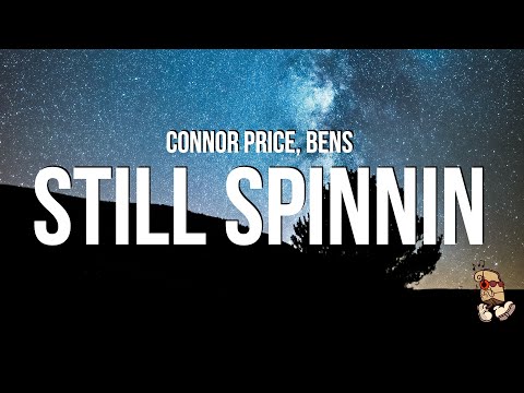Connor Price & Bens - Still Spinnin (Lyrics)