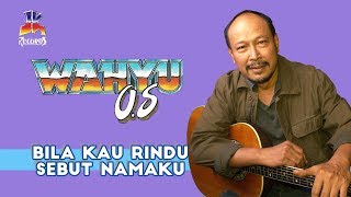 Download lagu Wahyu OS - Bila Kau Rindu Sebut Namaku mp3