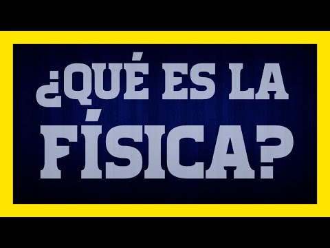 ¿QUÉ ES LA FÍSICA?