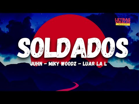 Juhn, Miky Woodz, Luar La L - Soldados (Letra/Lyrics)