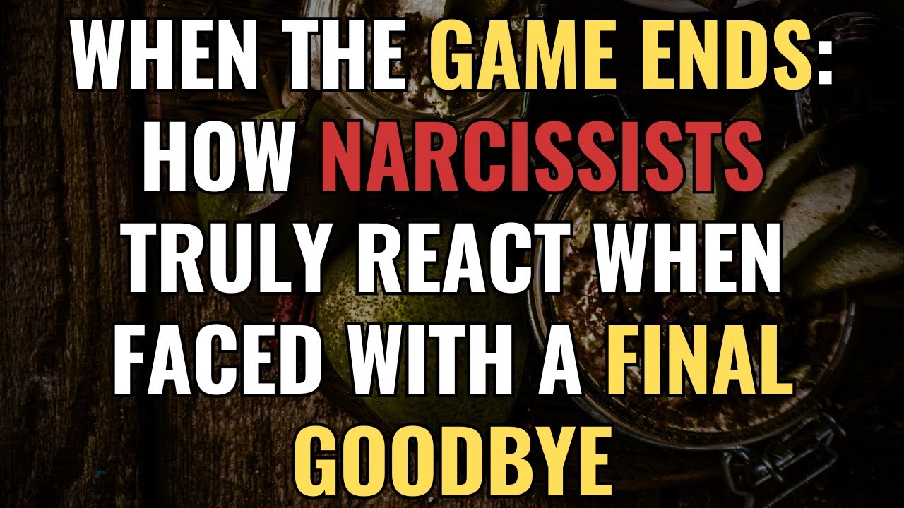 WHEN THE GAME ENDS: How Narcissists Truly React When Faced With A Final Goodbye | NPD | Narcissism