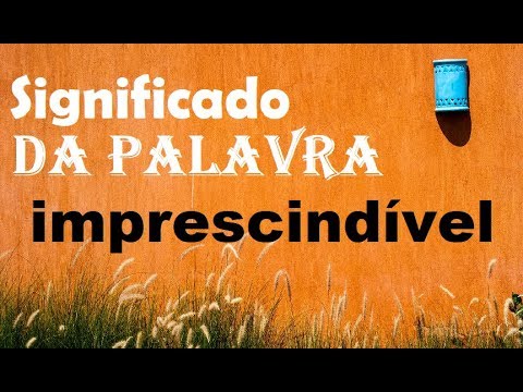Vídeo: Imprescindível: significado e quando usar