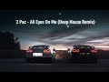 2Pac ALL EYES ON ME The Song That Defined Hip Hop Deep House Mix