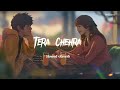 Tera Chehra (Slowed + Reverb) | Arijit Singh | Sanam Teri Kasam l  Lofi Song