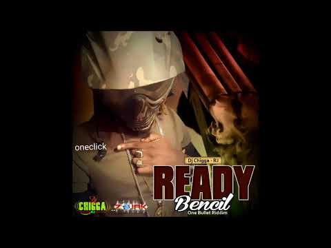 Bencil - Ready (One Bullet Riddim) - October 2017