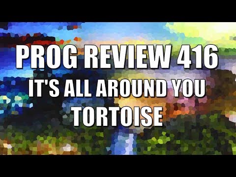 Prog Review 416 - It's All Around You - Tortoise