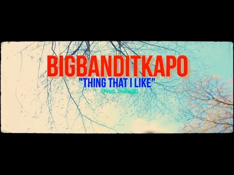 BigBanditKapo - Thing That i Like