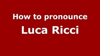 How to pronounce Luca Ricci
