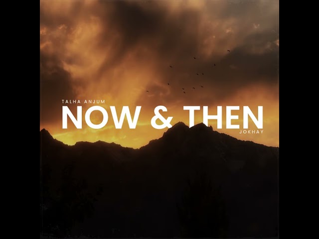 Now & Then Lyrics English Translation – Talha Anjum
