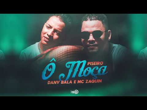 Ô Moça - Piseiro - MC Zaquin, Dany Bala prod. Dany Bala (Lyric oficial)