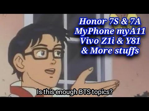BTS Tech Talk 7/7/2018 – Honor 7S & 7A, MyPhone myA11, Vivo Z1i & Y81, & stuffs