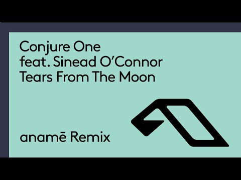 Conjure One feat. Sinéad O’Connor - Tears From The Moon (anamē Remix)