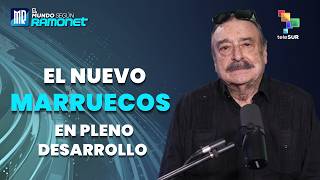 El nuevo Marruecos en pleno desarrollo | El Mundo Según Ramonet