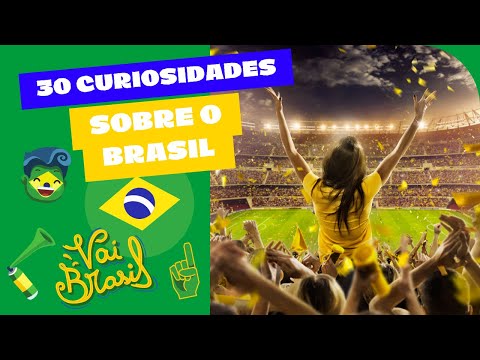 30 CURIOSIDADES SOBRE O BRASIL