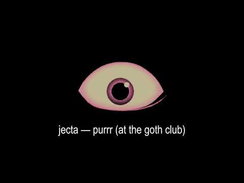 jecta — purrr (at the goth club)