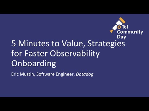 Lightning Talk:  5 Minutes to Value, Strategies for Faster Observability Onboarding