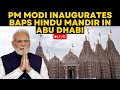 Abu Dhabi Hindu Temple LIVE PM Modi Inaugurate Hindu Temple In Abu Dhabi UAE ET Now LIVE