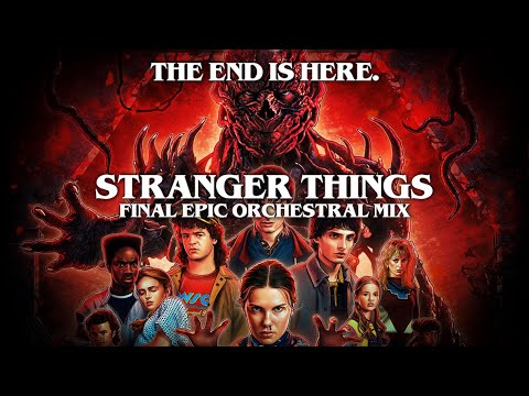 Stranger Things (Final Epic Orchestral Mix - ‘The End Is Here.’)