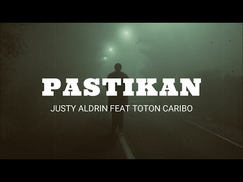 Pastikan - Justy Aldrin Feat Toton Caribo (Video Lirik)