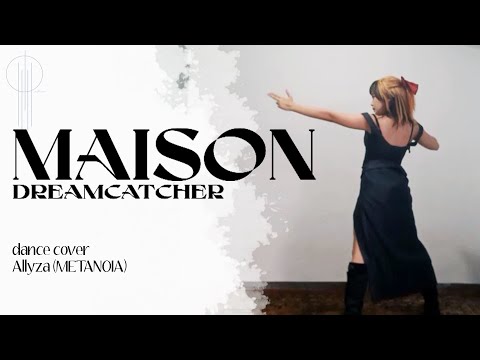 (드림캐쳐) Dreamcatcher「MAISON」- Dance Cover | Allyza ☾︎METANOIA☽︎