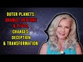Outer Planets: Uranus, Neptune and Pluto, Changes, Deception and Transformation