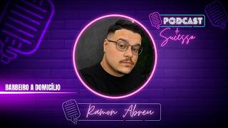 RAMON ABREU | BARBEIRO A DOMICÍLIO - PODCAST DE SUCESSO #228