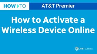 How to Activate a Wireless Device Online | AT&T Premier
