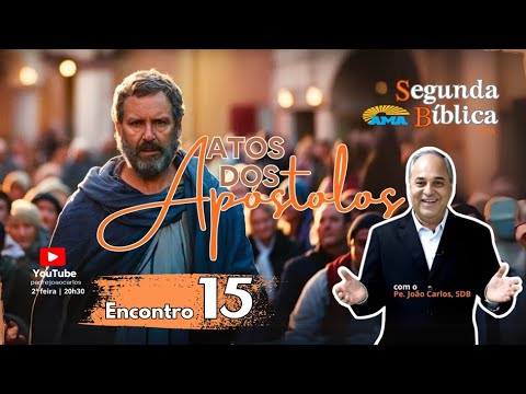 SEGUNDA BÍBLICA - Atos dos Apóstolos, com Padre João Carlos  - 15º Encontro  - 23 de junho -