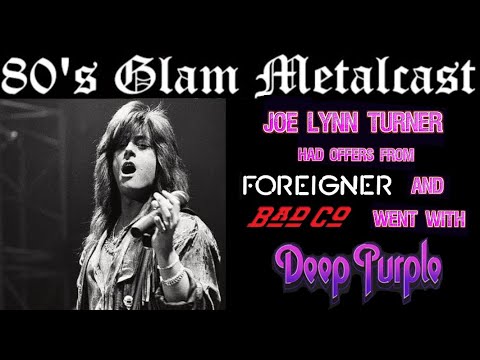 Joe Lynn Turner had offers from Foreigner and Bad Company - joined Deep Purple instead