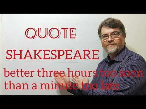 Tutor Nick P Quotes (115) Shakespeare - Better Three Hours Too Soon Than a Minute Too Late