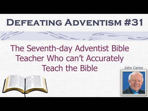 Defeating Adventism #31– John Carter the Seventh-Day Adventist Who Cannot Teach the Bible Accurately