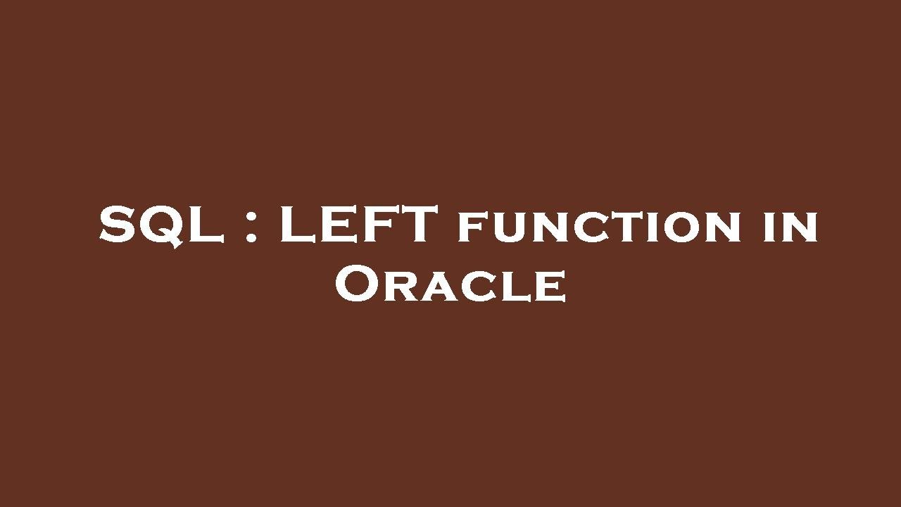 SQL : LEFT function in Oracle