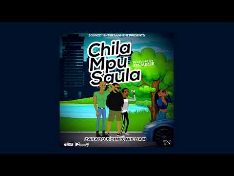 Zakado - Chila Mpu Saula ft Dimpo William 🔥🔥🔥 [Enahs Official Audio]