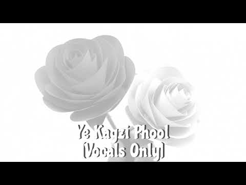 Ye Kagzi Phool [Vocals Only]