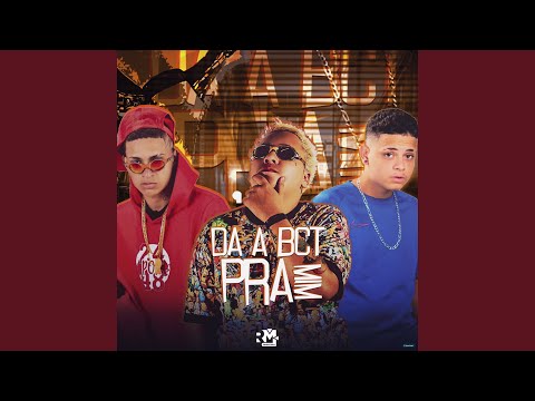 Da a Bct pra Mim (feat. Mc Pikachu)